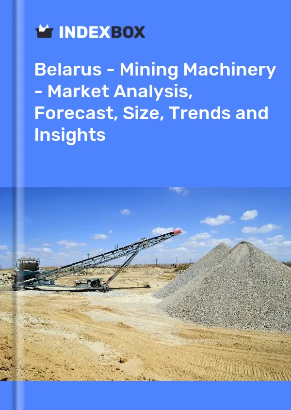 Report Belarus - Mining Machinery - Market Analysis, Forecast, Size, Trends and Insights for 499$