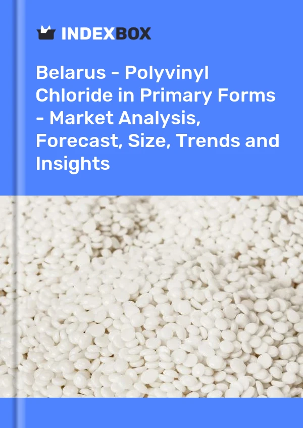Report Belarus - Polyvinyl Chloride in Primary Forms - Market Analysis, Forecast, Size, Trends and Insights for 499$
