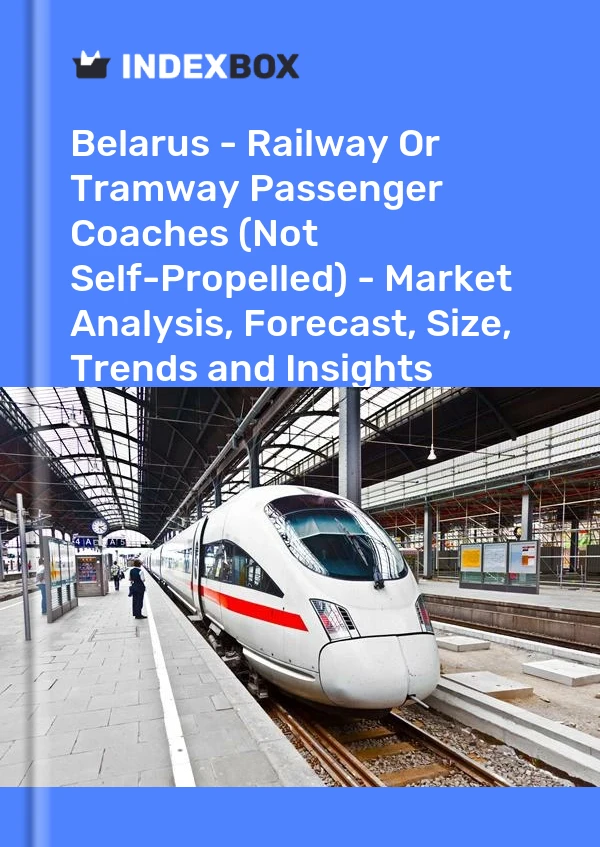 Report Belarus - Railway or Tramway Passenger Coaches (Not Self-Propelled) - Market Analysis, Forecast, Size, Trends and Insights for 499$