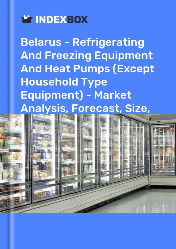 Report Belarus - Refrigerating and Freezing Equipment and Heat Pumps (Except Household Type Equipment) - Market Analysis, Forecast, Size, Trends and Insights for 499$