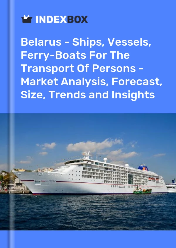 Belarus - Ships, Vessels, Ferry-Boats For The Transport Of Persons - Market Analysis, Forecast, Size, Trends and Insights