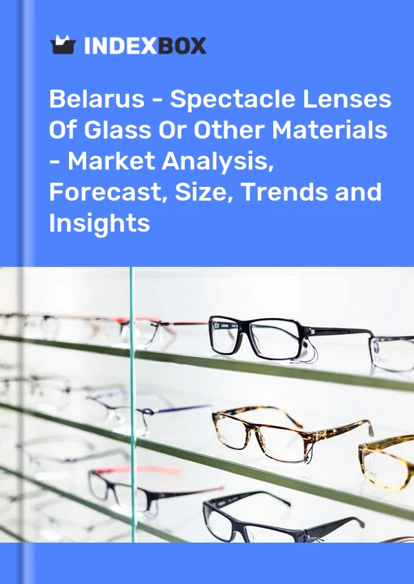 Report Belarus - Spectacle Lenses of Glass or Other Materials - Market Analysis, Forecast, Size, Trends and Insights for 499$