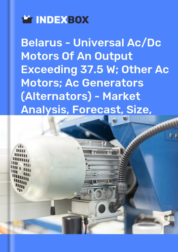 Report Belarus - Universal Ac/Dc Motors of An Output Exceeding 37.5 W; Other Ac Motors; Ac Generators (Alternators) - Market Analysis, Forecast, Size, Trends and Insights for 499$
