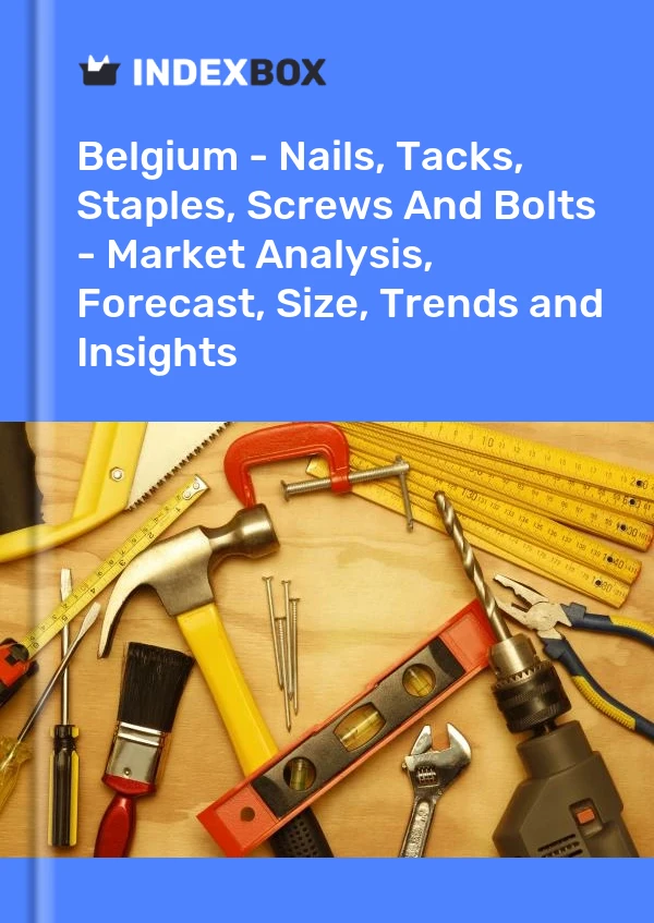 Report Belgium - Nails, Tacks, Staples, Screws and Bolts - Market Analysis, Forecast, Size, Trends and Insights for 499$