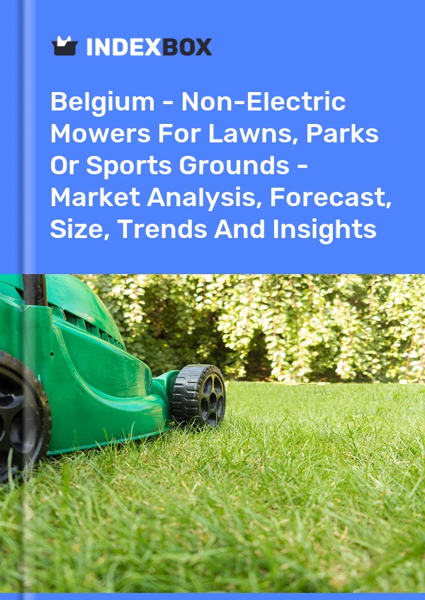 Report Belgium - Non-Electric Mowers for Lawns, Parks or Sports Grounds - Market Analysis, Forecast, Size, Trends and Insights for 499$