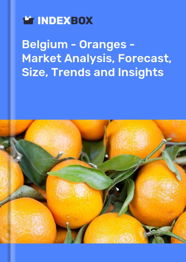 Belgium - Oranges - Market Analysis, Forecast, Size, Trends and Insights