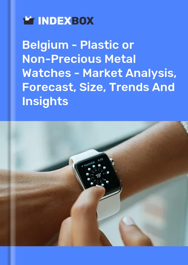 Belgium - Plastic or Non-Precious Metal Watches - Market Analysis, Forecast, Size, Trends And Insights