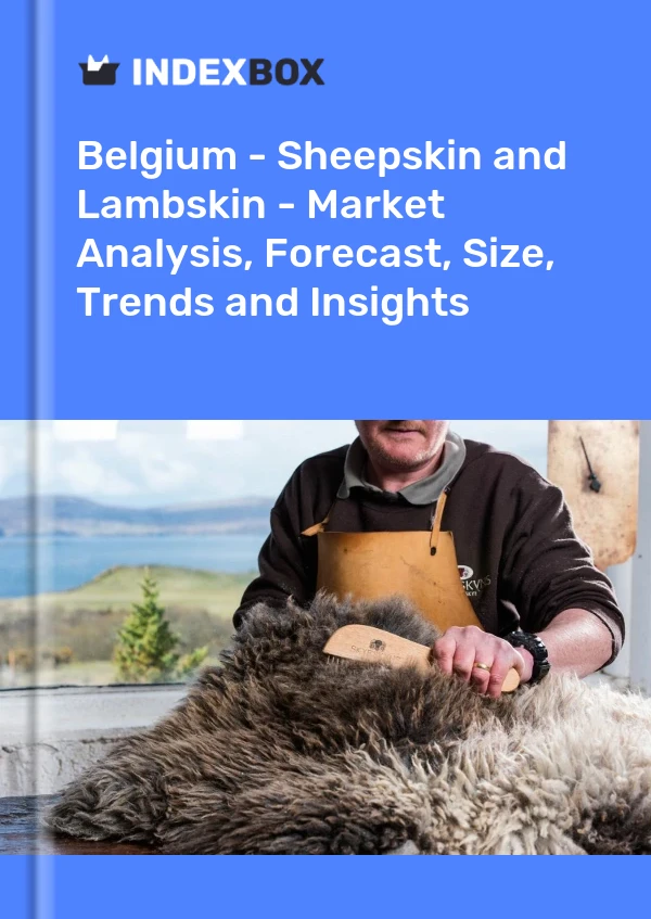 Belgium - Sheepskin and Lambskin - Market Analysis, Forecast, Size, Trends and Insights