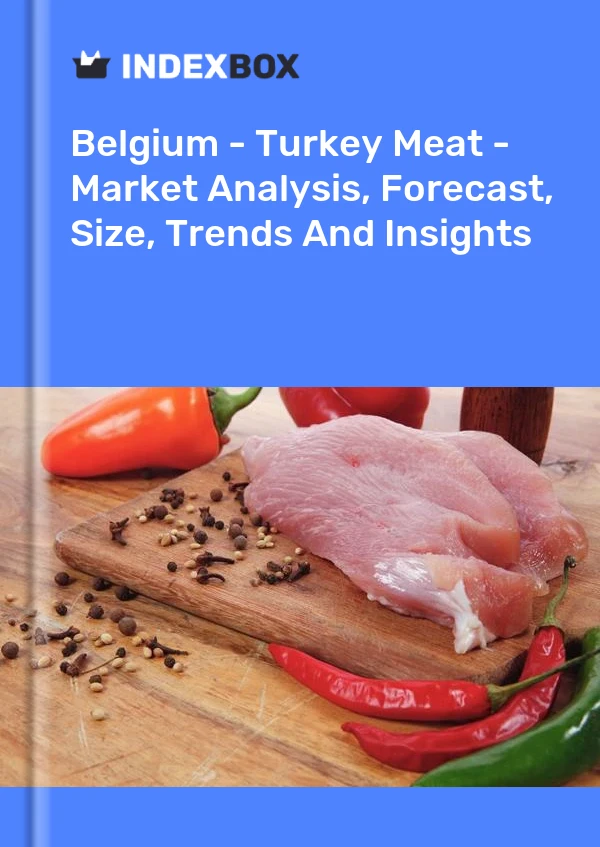 Belgium - Turkey Meat - Market Analysis, Forecast, Size, Trends And Insights