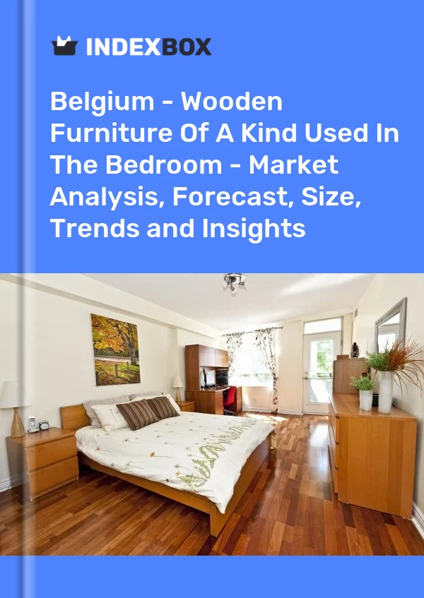 Report Belgium - Wooden Furniture of A Kind Used in the Bedroom - Market Analysis, Forecast, Size, Trends and Insights for 499$