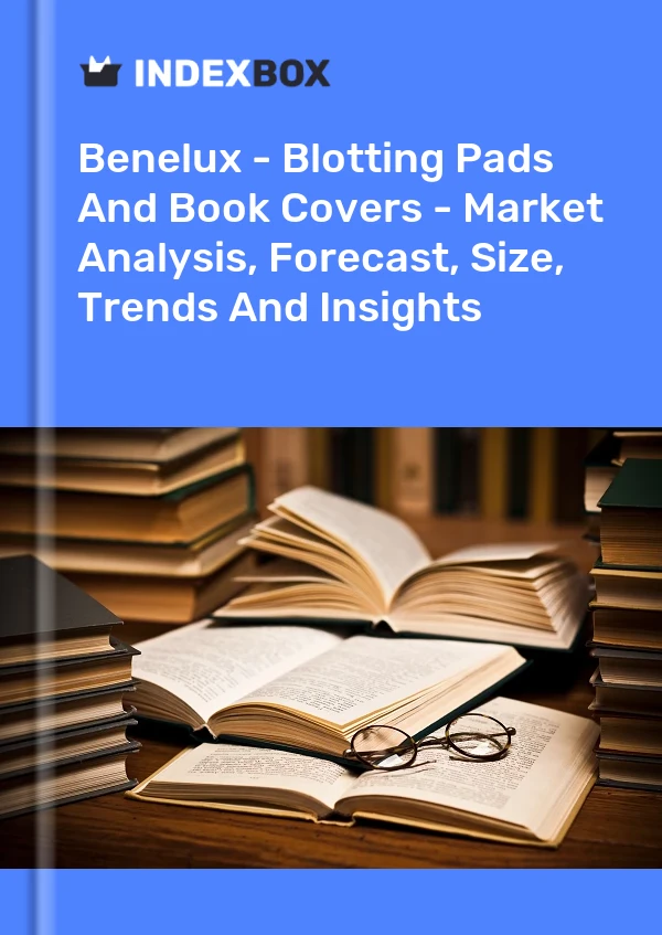 Report Benelux - Blotting Pads and Book Covers - Market Analysis, Forecast, Size, Trends and Insights for 499$