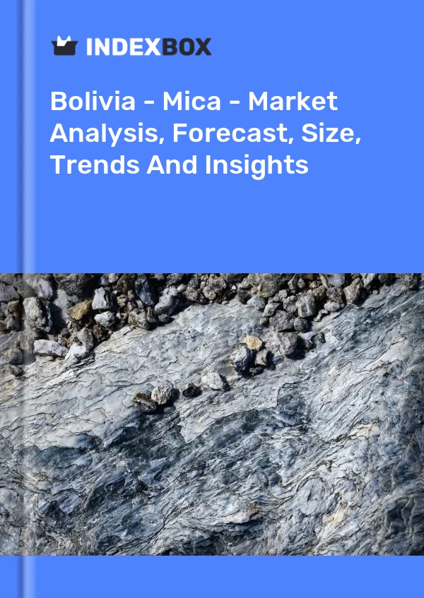 Report Bolivia - Mica - Market Analysis, Forecast, Size, Trends and Insights for 499$