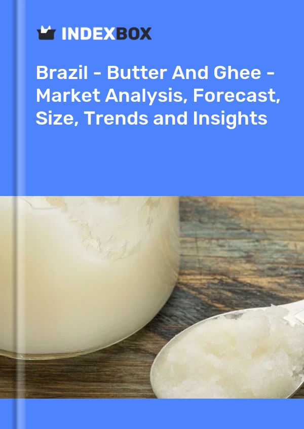 Report Brazil - Butter and Ghee - Market Analysis, Forecast, Size, Trends and Insights for 499$