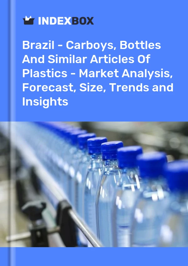 Report Brazil - Carboys, Bottles and Similar Articles of Plastics - Market Analysis, Forecast, Size, Trends and Insights for 499$