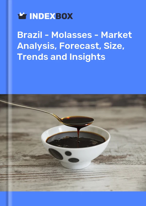 Brazil - Molasses - Market Analysis, Forecast, Size, Trends and Insights