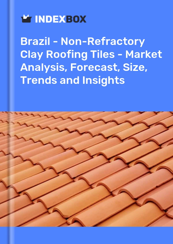 Report Brazil - Non-Refractory Clay Roofing Tiles - Market Analysis, Forecast, Size, Trends and Insights for 499$