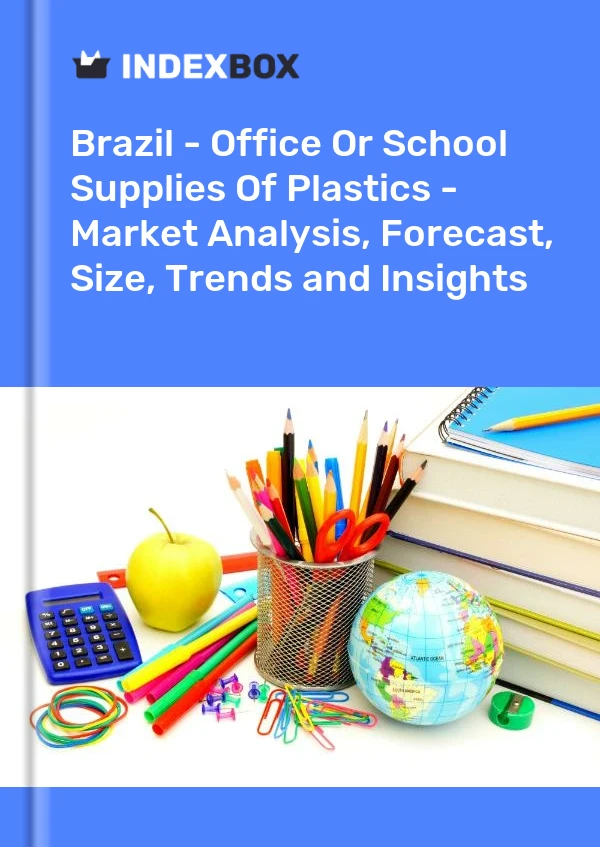 Report Brazil - Office or School Supplies of Plastics - Market Analysis, Forecast, Size, Trends and Insights for 499$