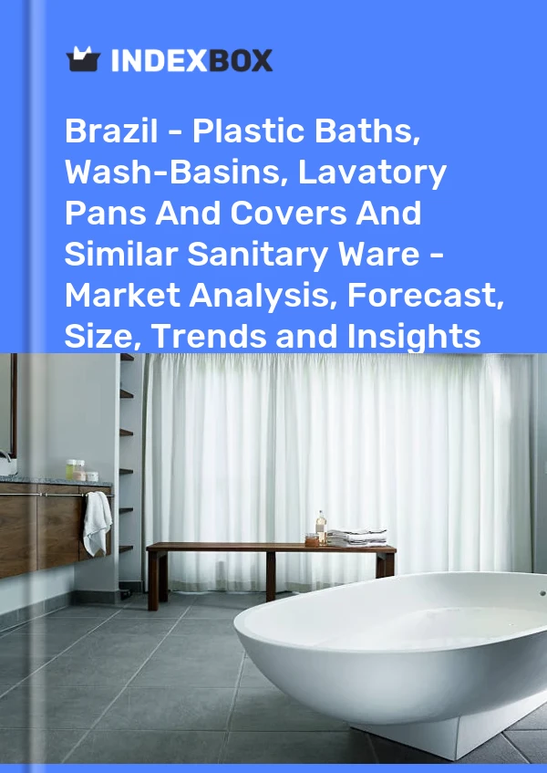 Report Brazil - Plastic Baths, Wash-Basins, Lavatory Pans and Covers and Similar Sanitary Ware - Market Analysis, Forecast, Size, Trends and Insights for 499$