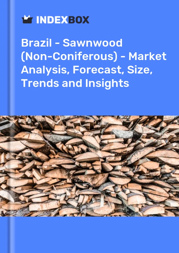 Report Brazil - Sawnwood (Non-Coniferous) - Market Analysis, Forecast, Size, Trends and Insights for 499$