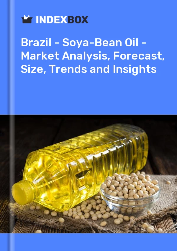Report Brazil - Soya-Bean Oil - Market Analysis, Forecast, Size, Trends and Insights for 499$