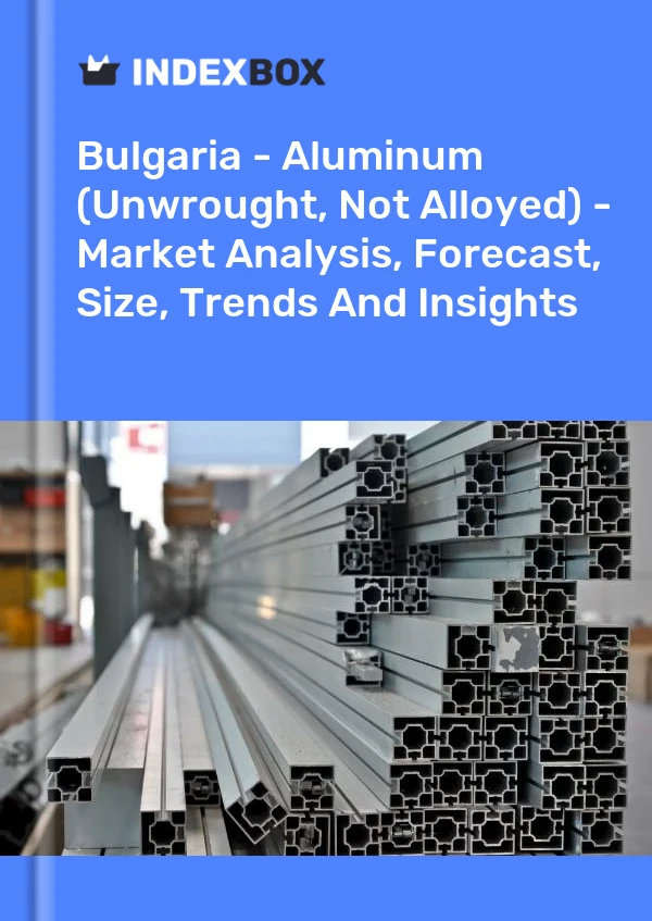 Report Bulgaria - Aluminum (Unwrought, not Alloyed) - Market Analysis, Forecast, Size, Trends and Insights for 499$