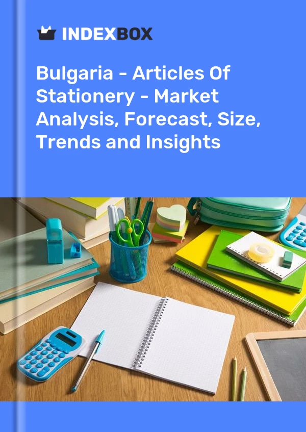 Bulgaria - Articles Of Stationery - Market Analysis, Forecast, Size, Trends and Insights