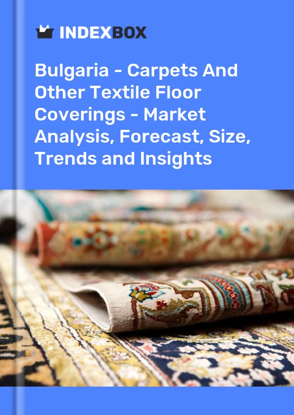 Bulgaria - Carpets And Other Textile Floor Coverings - Market Analysis, Forecast, Size, Trends and Insights