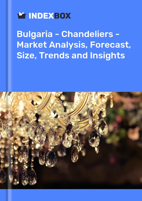 Report Bulgaria - Chandeliers - Market Analysis, Forecast, Size, Trends and Insights for 499$