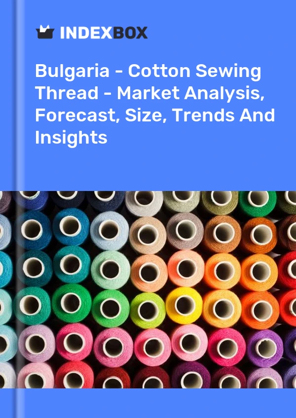 Report Bulgaria - Cotton Sewing Thread - Market Analysis, Forecast, Size, Trends and Insights for 499$
