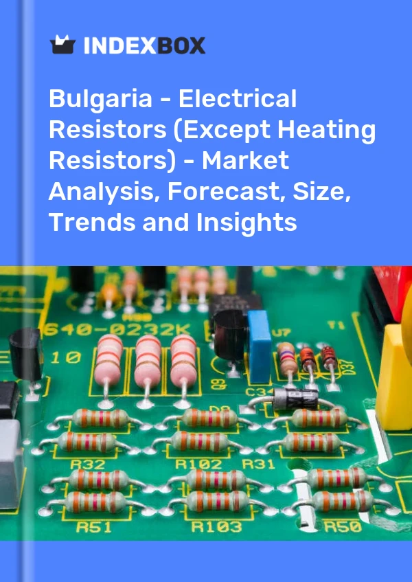 Report Bulgaria - Electrical Resistors (Except Heating Resistors) - Market Analysis, Forecast, Size, Trends and Insights for 499$