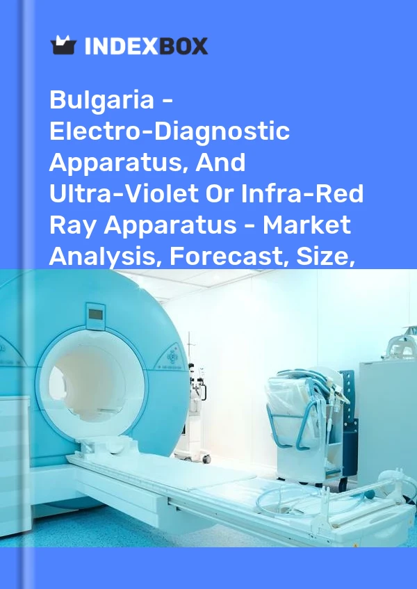 Report Bulgaria - Electro-Diagnostic Apparatus, and Ultra-Violet or Infra-Red Ray Apparatus - Market Analysis, Forecast, Size, Trends and Insights for 499$