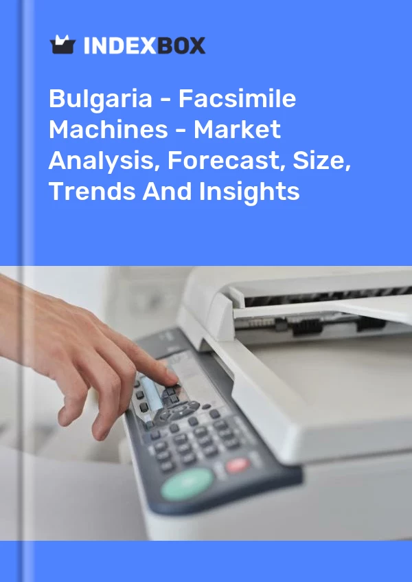 Report Bulgaria - Facsimile Machines - Market Analysis, Forecast, Size, Trends and Insights for 499$