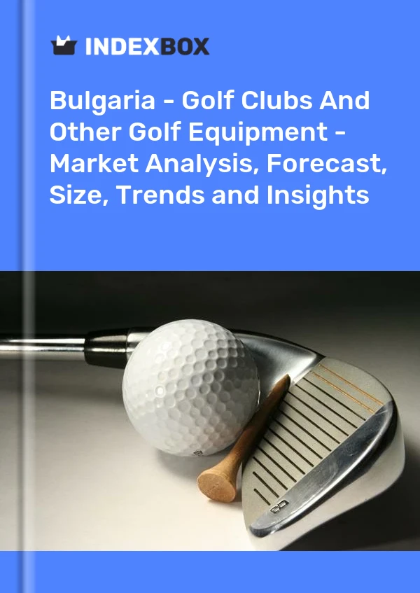 Report Bulgaria - Golf Clubs and Other Golf Equipment - Market Analysis, Forecast, Size, Trends and Insights for 499$
