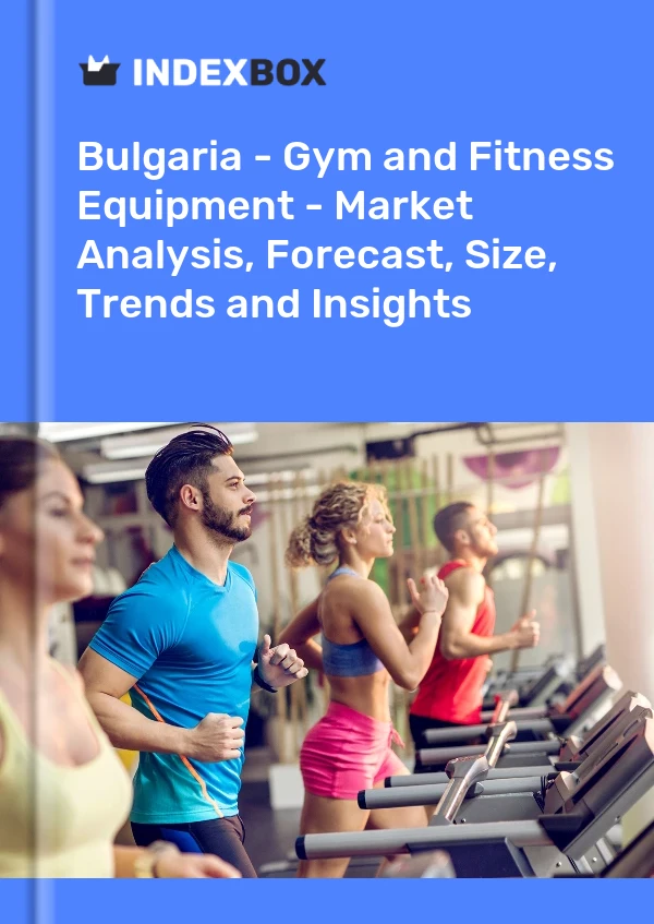 Report Bulgaria - Gym and Fitness Equipment - Market Analysis, Forecast, Size, Trends and Insights for 499$