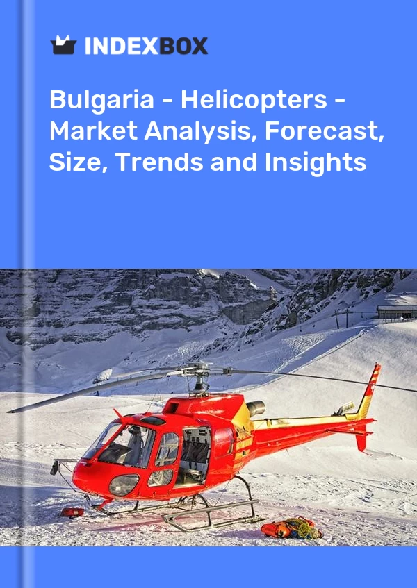 Report Bulgaria - Helicopters - Market Analysis, Forecast, Size, Trends and Insights for 499$
