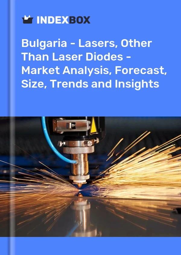 Report Bulgaria - Lasers, Other Than Laser Diodes - Market Analysis, Forecast, Size, Trends and Insights for 499$