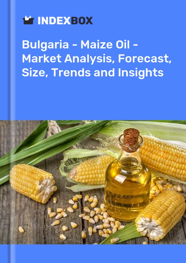 Bulgaria - Maize Oil - Market Analysis, Forecast, Size, Trends and Insights
