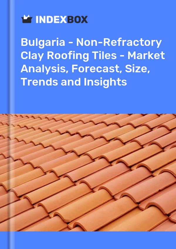 Report Bulgaria - Non-Refractory Clay Roofing Tiles - Market Analysis, Forecast, Size, Trends and Insights for 499$