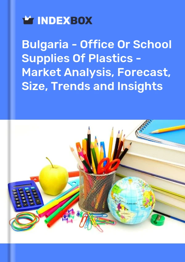 Report Bulgaria - Office or School Supplies of Plastics - Market Analysis, Forecast, Size, Trends and Insights for 499$