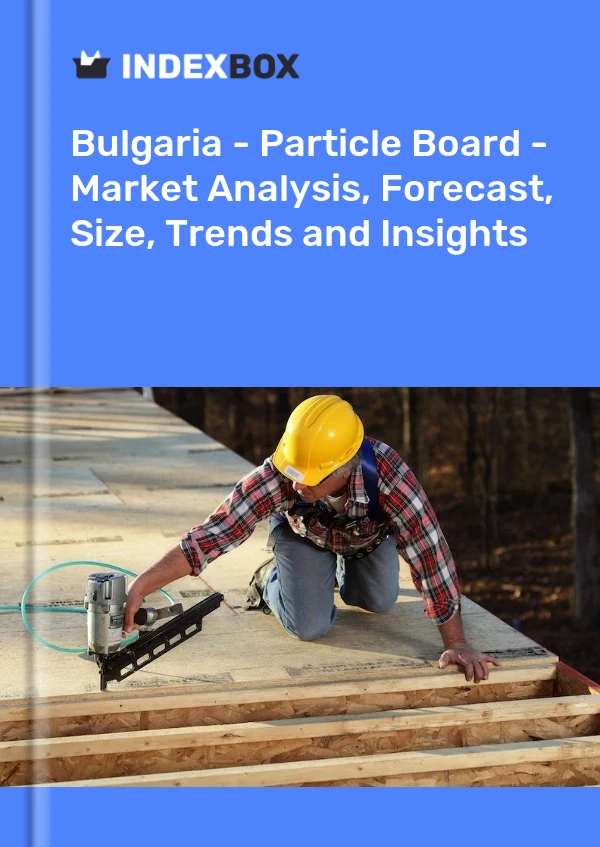Report Bulgaria - Particle Board - Market Analysis, Forecast, Size, Trends and Insights for 499$