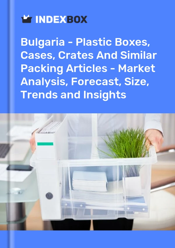 Report Bulgaria - Plastic Boxes, Cases, Crates and Similar Packing Articles - Market Analysis, Forecast, Size, Trends and Insights for 499$