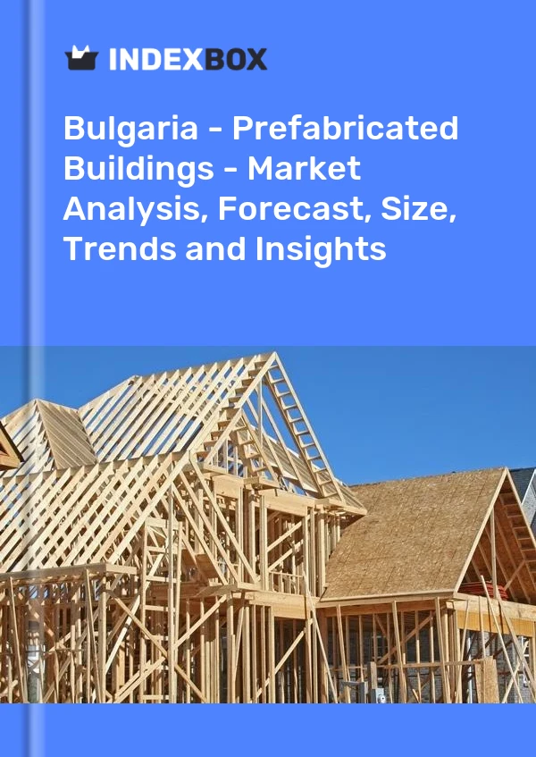 Report Bulgaria - Prefabricated Buildings - Market Analysis, Forecast, Size, Trends and Insights for 499$