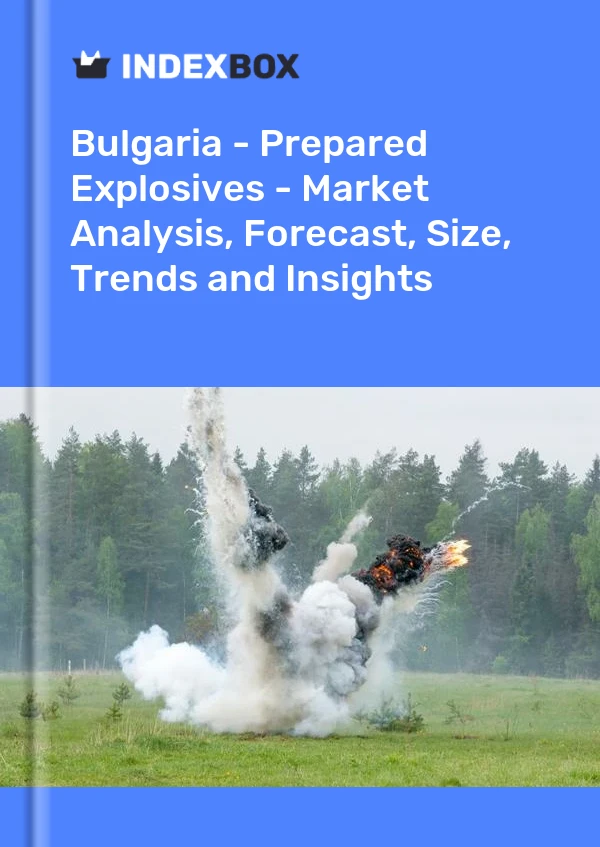 Report Bulgaria - Prepared Explosives - Market Analysis, Forecast, Size, Trends and Insights for 499$