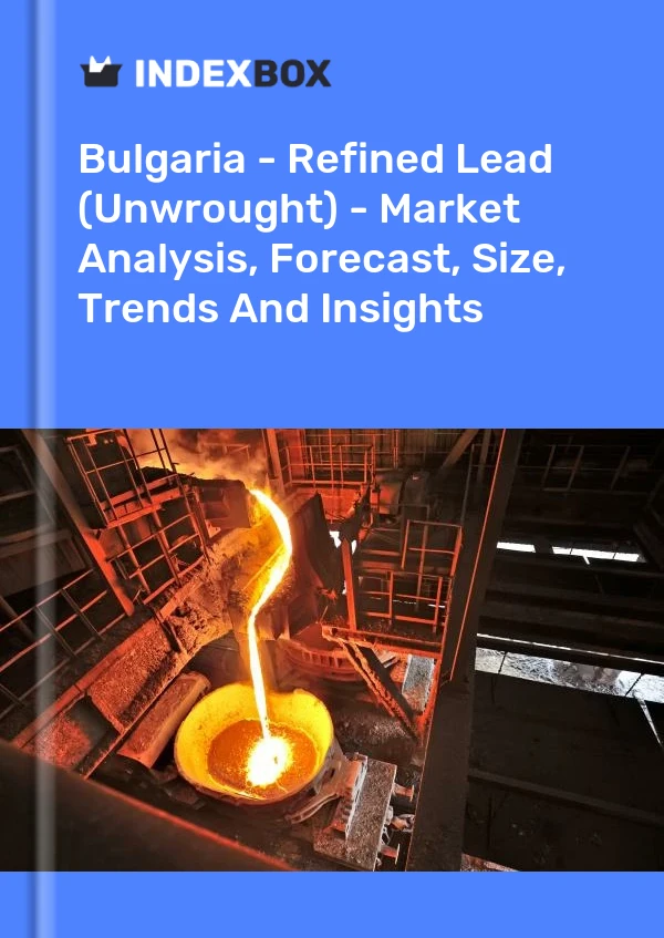 Report Bulgaria - Refined Lead (Unwrought) - Market Analysis, Forecast, Size, Trends and Insights for 499$