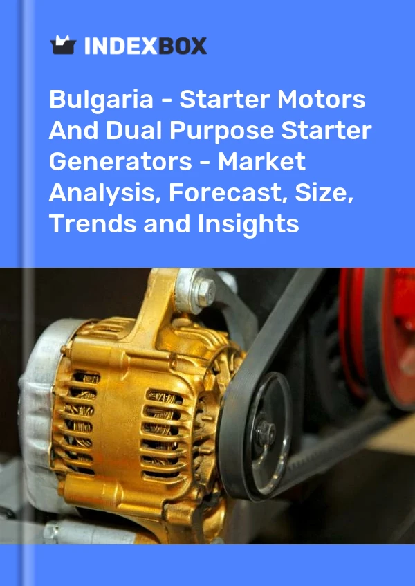 Report Bulgaria - Starter Motors and Dual Purpose Starter Generators - Market Analysis, Forecast, Size, Trends and Insights for 499$