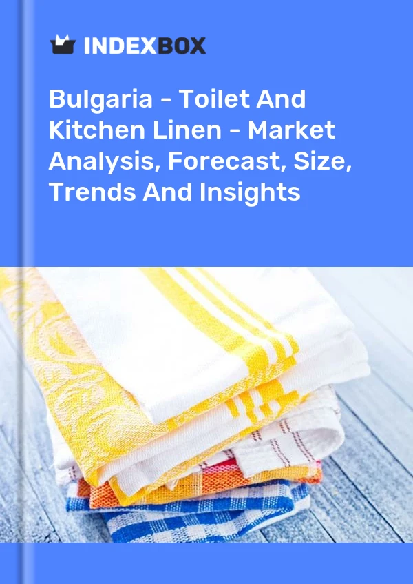 Report Bulgaria - Toilet and Kitchen Linen - Market Analysis, Forecast, Size, Trends and Insights for 499$
