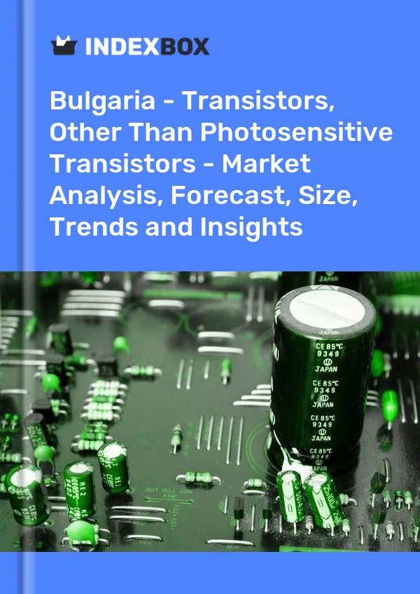 Report Bulgaria - Transistors, Other Than Photosensitive Transistors - Market Analysis, Forecast, Size, Trends and Insights for 499$