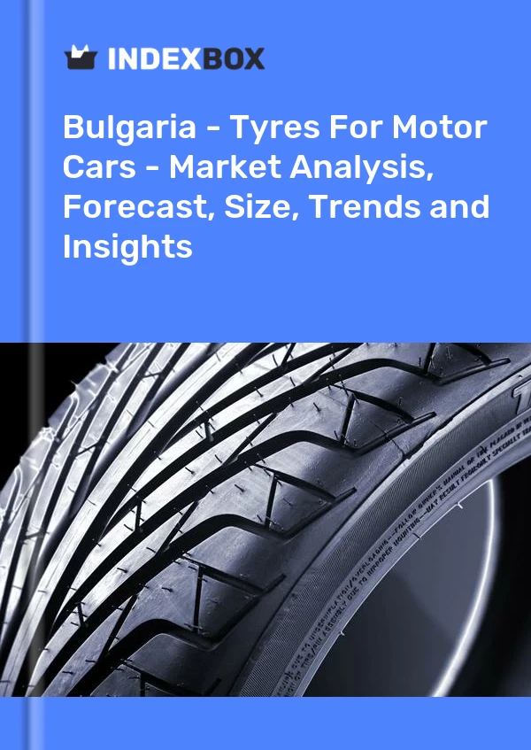 Report Bulgaria - Tyres for Motor Cars - Market Analysis, Forecast, Size, Trends and Insights for 499$