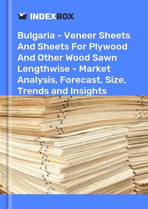 Bulgaria - Veneer Sheets And Sheets For Plywood And Other Wood Sawn Lengthwise - Market Analysis, Forecast, Size, Trends and Insights
