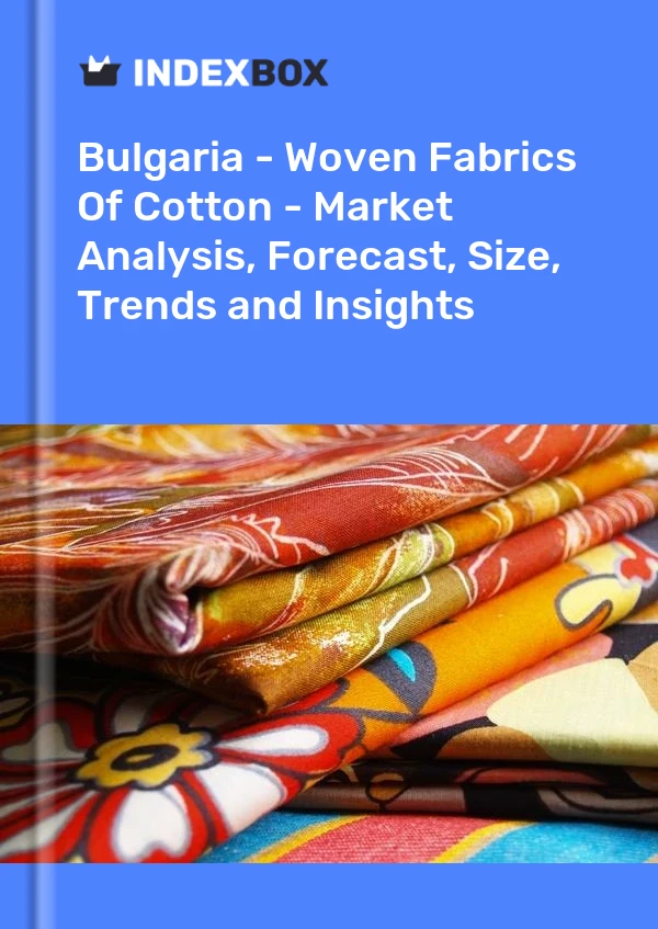 Report Bulgaria - Woven Fabrics of Cotton - Market Analysis, Forecast, Size, Trends and Insights for 499$